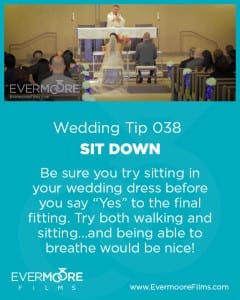 Sit Down | Wedding Tip 038 | Evermoore Films | Be sure you try sitting in your wedding dress before you say "Yes" to the final fitting. Try both walking and sitting...and being able to breathe would be nice!