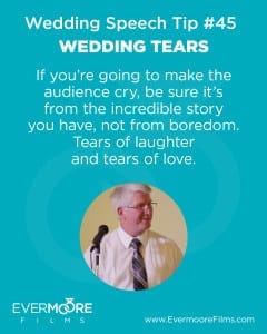 Wedding Tears | Wedding Speech Tip #45 | If you're going to make the audience cry be sure it's from the incredible story you have, not from boredom. Tears of laughter and tears of love.