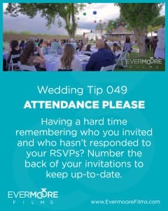 Attendance Please | Wedding Tip 049 | Evermoore Films | Having a hard time remembering who you invited and who hasn't responded to your RSVPs? Number the back of your invitations to keep up to date.