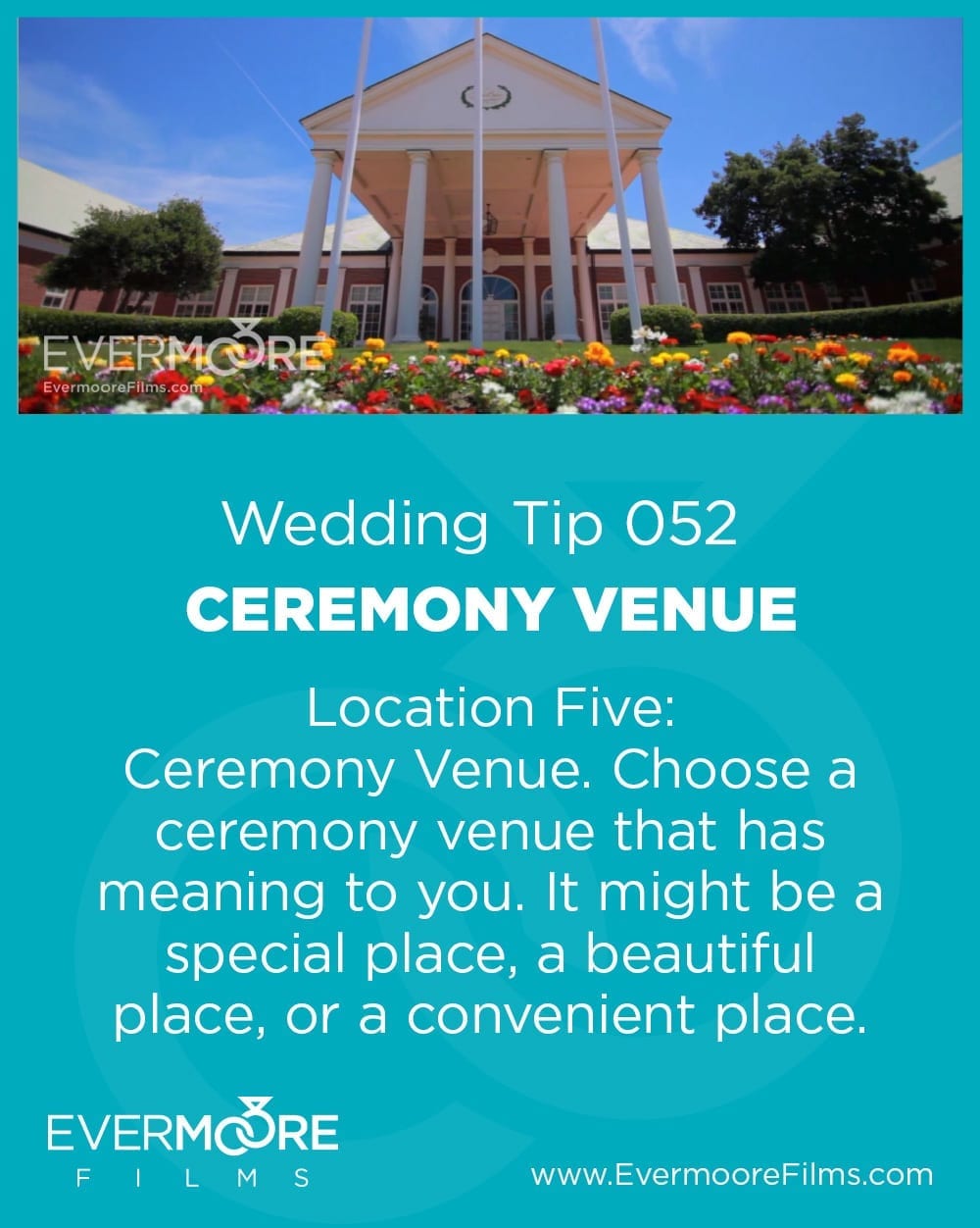 Ceremony Venue | Wedding Tip 052 | Location Five: Ceremony Venue. Choose a ceremony venue that has meaning to you. It might be a special place, a beautiful place, or a convenient place. 