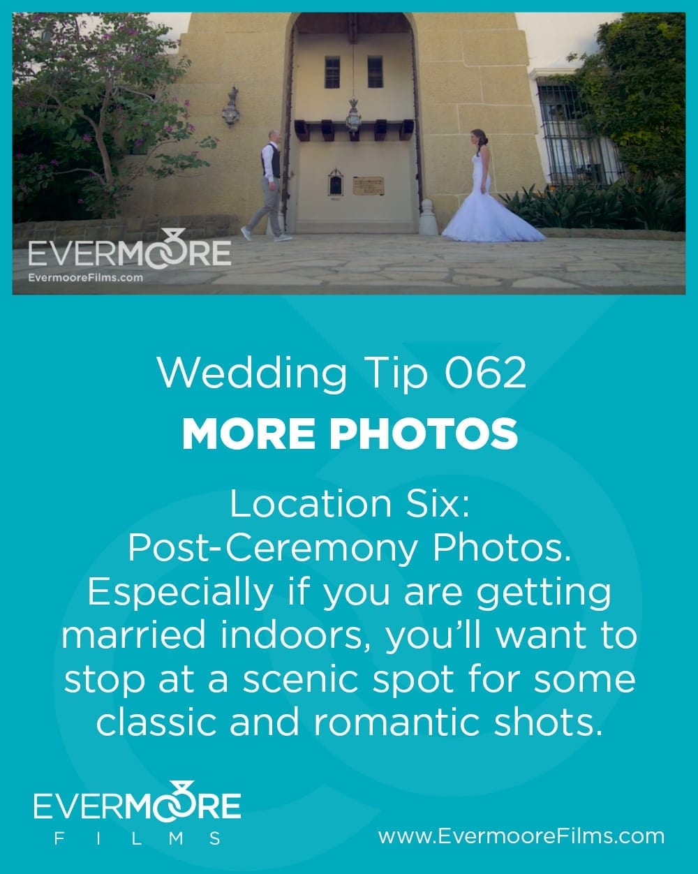 More Photos | Wedding Tip 062 | Evermoore Films | Location Six: Post-Ceremony Photos. Especially if you are getting married indoors, you'll want to stop at a scenic spot for some classic and romantic shots.