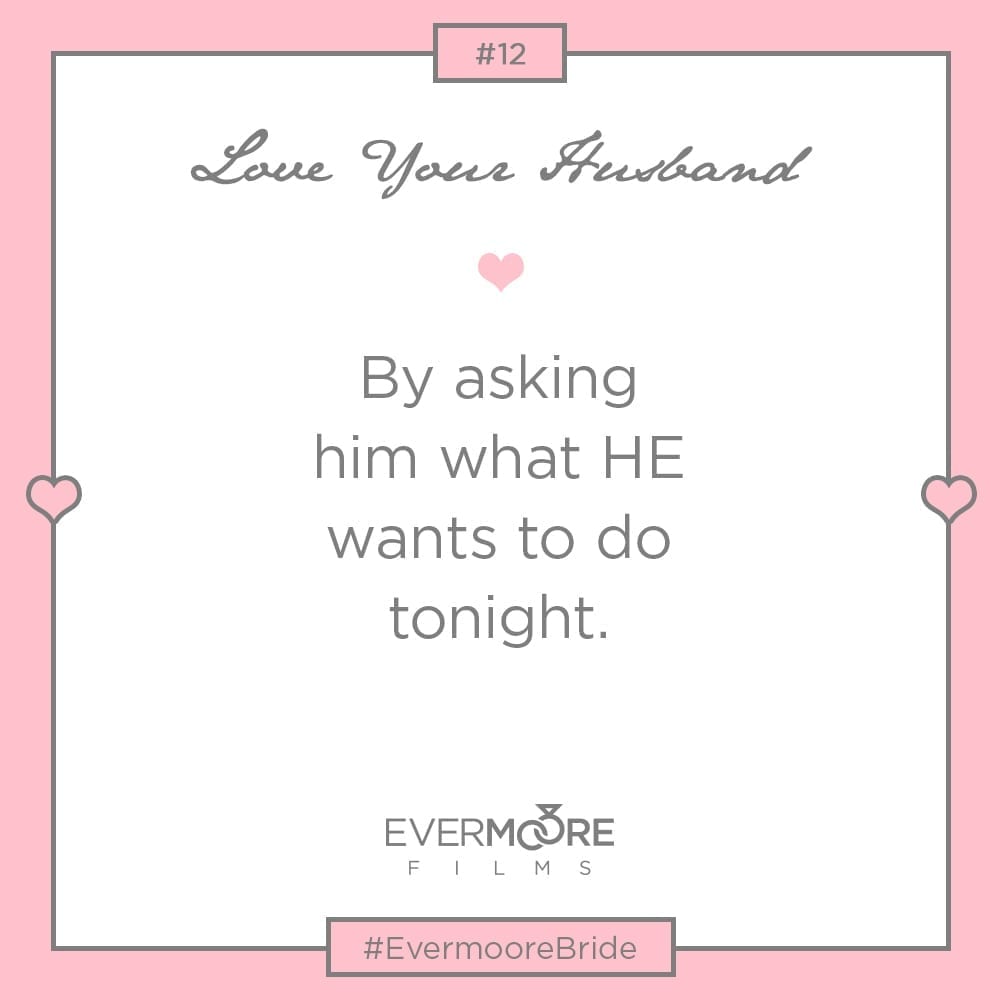 Love Your Husband #12 | #EvermooreBride | www.EvermooreFilms.com