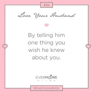 Love Your Husband #20 | Bride Tip Series | www.evermoorefilms.com