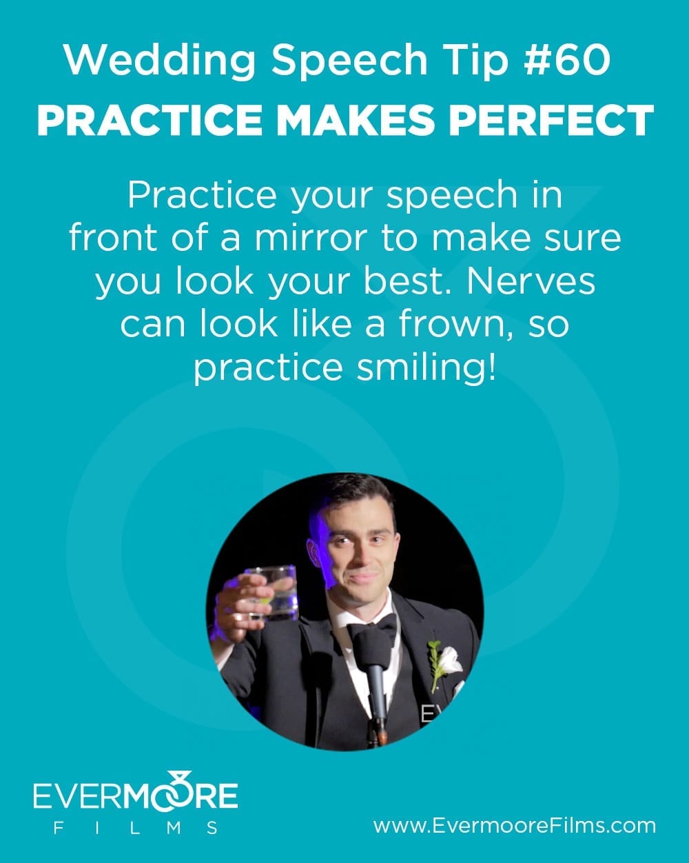 Practice Makes Perfect | Wedding Speech Tip #60 | Evermoore Films |Practice your speech in front of a mirror, you want to make sure you look great during your speech. Nerves can look like a frown, so practice smiling! | www.EvermooreFilms.com