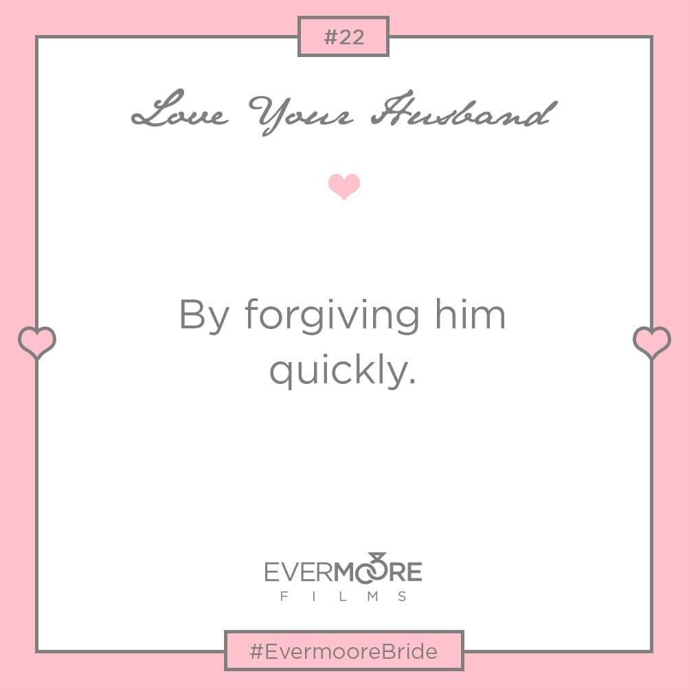 Love Your Husband by forgiving him quickly | www.EvermooreFilms.com