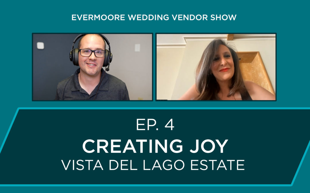 Ep 4 – Creating Joy – Vista Del Lago Estate Wedding Venue