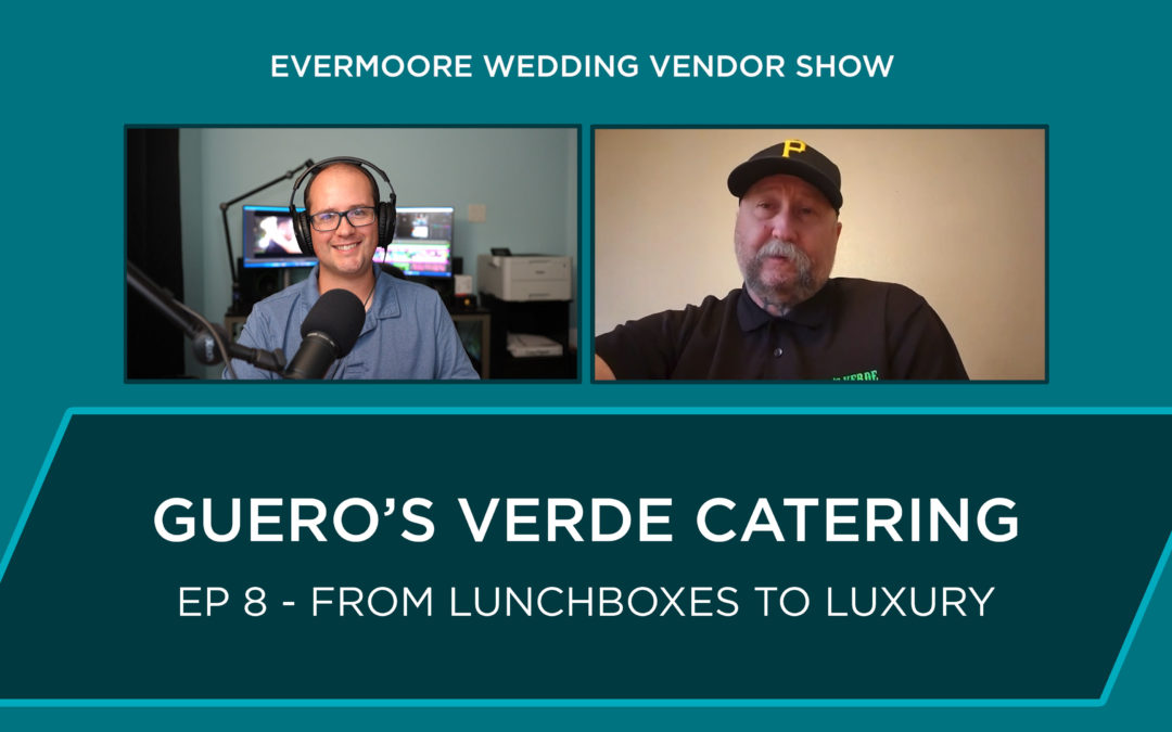 Ep 8 – Guero’s Verde Catering – From Lunchboxes to Luxury – California Caterer  